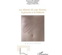 Les éléments du corps humain, la personne et la médecine Christian Hervé (Auteur), Grégoire Moutel (Auteur), Emmanuelle Grand (Auteur)