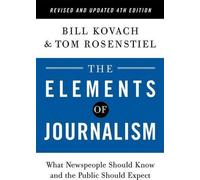 Les éléments du journalisme, 4e édition révisée et mise à jour : Ce que les journalistes doivent savoir et ce que le public doit attendre