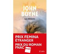 Les éléments - Prix Femina étranger, prix du Roman Fnac - John Boyne - Lattes - broché - Roman