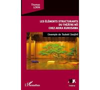 Les Éléments structurants du théâtre nô: Akira Kurosawa — L'exemple de Tsubaki Sanjuro — L'Harmattan