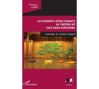 Les Éléments structurants du théâtre nô Chez Akira Kurosawa - L'Exemple de Tsubaki Sanjuro - Thomas Lorin - L'harmattan - broché - Etude