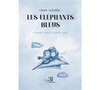 Les éléphants bleus - Poésie pour matins gris - Claude Albareil - Trois Colonnes - broché - Poésie