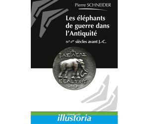Les éléphants de guerre dans l'Antiquité IVe-Ier siècles avant J.-C. - Jean-Pierre Schneider - Lemme Edit-Maison - broché - Etude