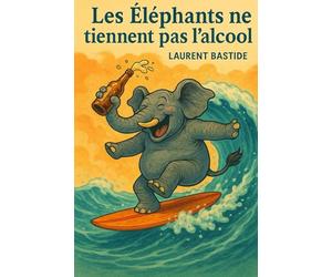 Les éléphants ne tiennent pas l'alcool !: Quand la science cesse de rêver, elle se meurt.