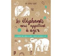 Les éléphants nous appellent à agir: Ou comment Pimbi, daman des arbres, a modifié ma vision de la vie