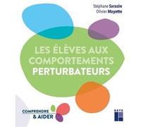 Les élèves aux comportements perturbateurs Stéphane Sarazin (Auteur), Olivier Mayette (Auteur), Catherine Ponsard (Auteur)