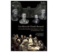 Les élèves de Claude Bernard Les nouvelles disciplines physiologiques en France au tournant du XXe siècle - Jean-Gaël Barbara - Hermann - broché - Etude