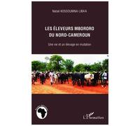 Les Éleveurs Mbororo Du Nord-Cameroun - Une Vie Et Un Élevage En Mutation