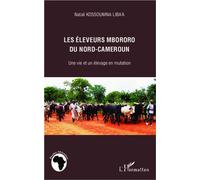 Les éleveurs mbororo du nord-Cameroun Une vie et un élevage en mutation - Natali Kossoumna Liba'a - L'harmattan - broché - Essai