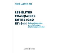 Les élites françaises entre 1940 et 1944 - De la collaboration avec l'Allemagne à l'alliance américa: De la collaboration avec l'Allemagne à l'alliance américaine