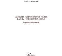 Les élites politiques et le peuple dans la France du XIXe siècle L'ordre face au désordre - Patrice Pierre - L'harmattan - broché - Essai