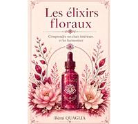 Les élixirs floraux: Comprendre ses états intérieurs et les harmoniser