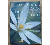 Les Elixirs floraux du docteur Bach : Guide pratique de préparation et d'utilisation