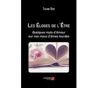 Les Éloges De L'être - Quelques Mots D'amour Sur Nos Maux D'âmes Lourdes