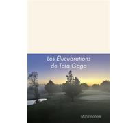 Les Élucubrations de Tata Gaga - Marie-Isabelle - Librinova - broché - Nouvelles