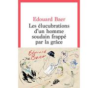 Les Elucubrations d'un homme soudain frappé par la grâce