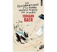 Les Élucubrations d'un homme soudain frappé par la grâce - Edouard Baer - Points - Poche - Théâtre