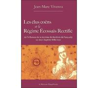 Les Élus Coëns Et Le Régime Ecossais Rectifié - De L'influence De La Doctrine De Martinès De Pasqually Sur Jean-Baptiste Willermoz