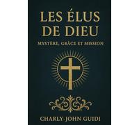 Les Élus de Dieu.: Mystère, Grâce et Mission