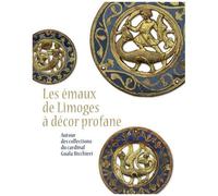 Les Émaux De Limoges À Décor Profane - Autour Des Collections Du Cardinal Guala Bicchieri