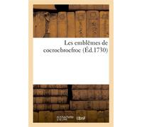 Les emblêmes de cocrocbrocfroc Ou traité de l'oeuvre et des moeurs de ce siècle, sous le nom de la princesse Zerzemire - Collectif - Hachette Bnf - broché - Livre