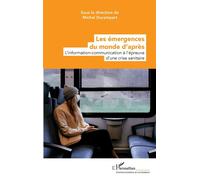 Les émergences du monde d'après L'information-communication à l'épreuve d'une crise sanitaire - Michel Durampart - L'harmattan - broché - Guide