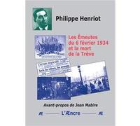 Les Émeutes du 6 février 1934 et la mort de la Trève Philippe Henriot (Auteur)