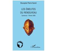 Les émeutes du renouveau Cameroun - février 2008 - Pierre Kamé Bouopda - L'harmattan - broché - Essai