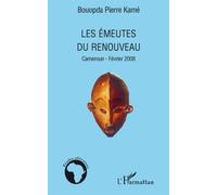 Les émeutes du renouveau Cameroun - février 2008 - Pierre Kamé Bouopda - L'harmattan - broché - Essai