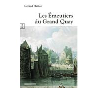 Les émeutiers du Grand Quay - Gérard Hatton - Complicites Eds - relié - Roman