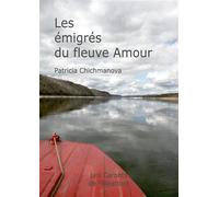 Les émigrés du fleuve Amour - Patricia Chichmanova - Les Carnets De L'aleatoire - broché - Récit