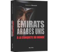 Les Emirats Arabes Unis à la conquête du monde Sébastien Boussois (Auteur)