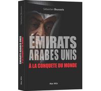 Les Emirats Arabes Unis à la conquête du monde - Sébastien Boussois - Max Milo - broché - Essai