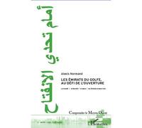 Les Emirats du Golfe, au défi de l'ouverture Le Koweït, le Bahreïn, la Qatar et les Emirats Arabes Unis - Alexis Normand - L'harmattan - broché - Essai