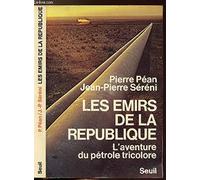 Les Emirs de la République. L'aventure du pétrole tricolore