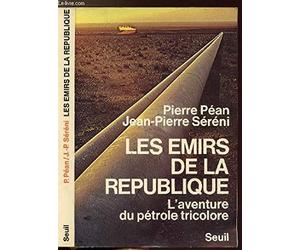 Les Emirs de la République. L'aventure du pétrole tricolore