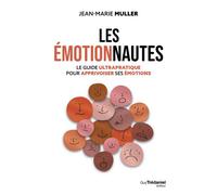 Les Émotionnautes - Le guide ultrapratique pour apprivoiser ses émotions - Jean-Marie Muller - Tredaniel La Maisnie - broché - Guide