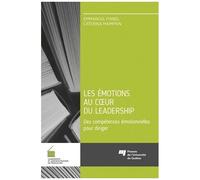 Les Émotions Au Coeur Du Leadership - Des Compétences Émotionnelles Pour Diriger