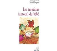Les émotions (autour) du bébé Michel Dugnat (Auteur)