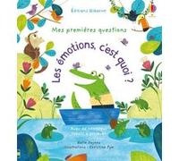 Les émotions, c'est quoi ? - - Mes premières questions Katie Daynes (Auteur), Christine Pym (Illustration), Suzie Harrison (Conception couverture ou illustration), Véronique Duran (Traduction)