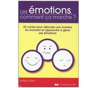 Les Émotions, Comment Ça Marche ? - 42 Cartes Pour Décoder Son Humeur Du Moment Et Apprendre À Gérer Ses Émotions