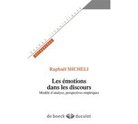 Les émotions dans les discours Modèle d'analyse, perspectives empiriques - Raphaël Micheli - Duculot Louvain - broché - Etude