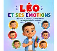Les émotions de Léo: Un livre de coloriage pour apprendre à reconnaître, nommer et apprivoiser ses émotions - Pour les enfants de 4 à 8 ans