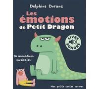 Les émotions de Petit Dragon Delphine Durand (Auteur), Delphine Durand (Illustration)