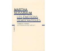 Martha Nussbaum – Les Émotions démocratiques – Comment former le citoyen du xxie siècle ? – Broché