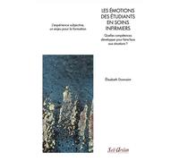 Les émotions des étudiants en soins infirmiers Quelles compétences développer pour faire face aux situations ? - Elisabeth Donnaint - Seli Arslan - broché - Scolaire / Universitaire