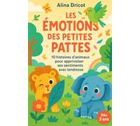 Les Émotions des Petites Pattes: 10 histoires d’animaux pour apprivoiser ses sentiments avec tendresse
