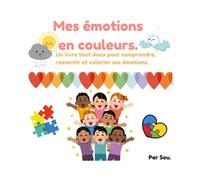 Les émotions en couleurs.: Un cahier pour comprendre, ressentir et colorier ses émotions.