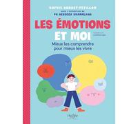 Les émotions et moi: Mieux les comprendre pour mieux les vivre