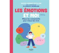 Les Émotions Et Moi - Mieux Les Comprendre Pour Mieux Les Vivre